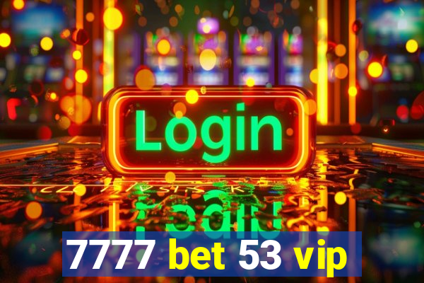 7777 bet 53 vip